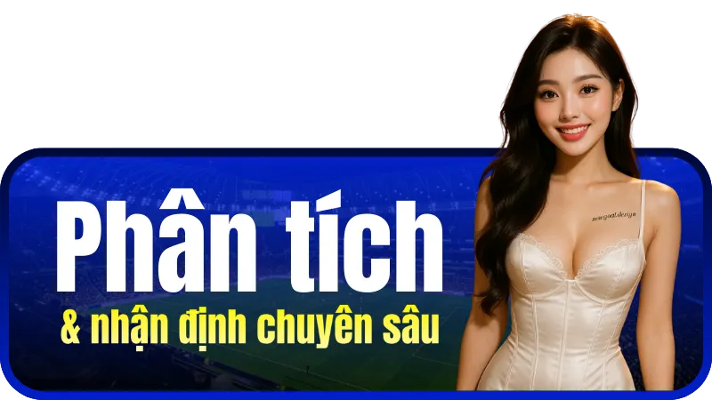 Phân tích & nhận định chuyên sâu