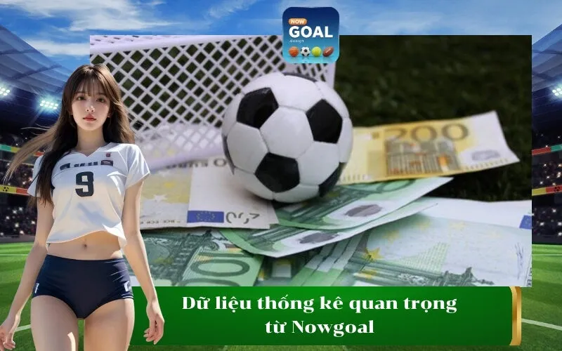 Dữ liệu thống kê quan trọng từ Nowgoal