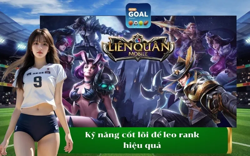 Kỹ năng cốt lõi để leo rank hiệu quả