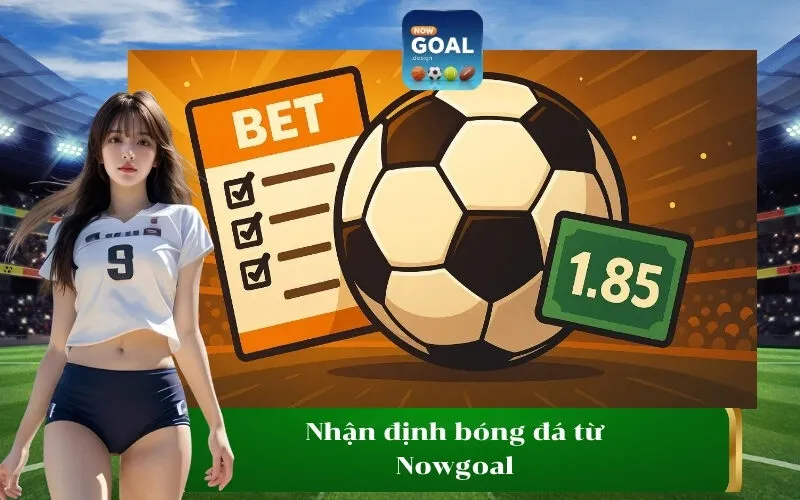 Nhận định bóng đá từ Nowgoal