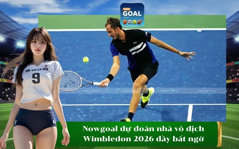 Nowgoal dự đoán nhà vô địch Wimbledon 2026 đầy bất ngờ